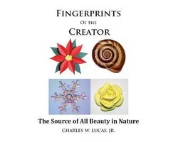 Fingerprints of the Creator -The Source of All Beauty in Nature