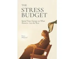 The Stress Budget: Spend Your Energy on What Matters, Cut the Rest