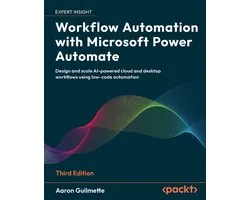 Workflow Automation with Microsoft Power Automate - Third Edition: Design and scale AI-powered cloud and desktop workflows using low-code automation