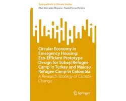 SpringerBriefs in Climate Studies- Circular Economy in Emergency Housing: Eco-Efficient Prototype Design for Subaşi Refugee Camp in Turkey and Maicao Refugee Camp in Colombia