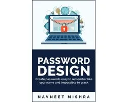 Password Design: Create Passwords Easy To Remember Like Your Name And Impossible To Crack