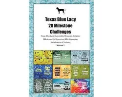 Texas Blue Lacy 20 Milestone Challenges Texas Blue Lacy Memorable Moments.Includes Milestones for Memories, Gifts, Grooming, Socialization & Training Volume 2