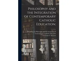Philosophy and the Integration of Contemporary Catholic Education;