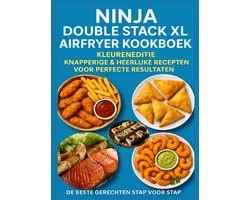 Ninja Double Stack XL Airfryer Kookboek – Kleureneditie Knapperige & Heerlijke Recepten voor Perfecte Resultaten – De Beste Gerechten Stap voor Stap