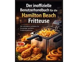 Der inoffizielle Benutzerhandbuch für die Hamilton Beach Fritteuse
