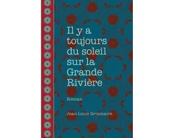 Il y a toujours du soleil sur la Grande Rivière