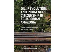Political Science and International Studies (R0) - Oil, Revolution, and Indigenous Citizenship in Ecuadorian Amazonia