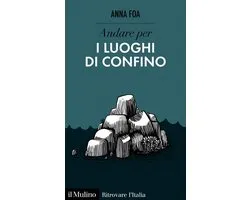 Ritrovare l'Italia - Andare per i luoghi di confino