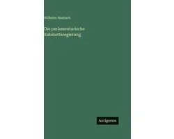 Die parlamentarische Kabinettsregierung