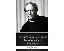 Delphi Parts Edition (Arthur Machen) 7 - The Three Impostors or the Transmutations by Arthur Machen - Delphi Classics (Illustrated)