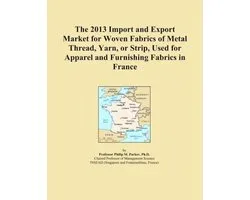 2013 Import and Export Market for Woven Fabrics of Metal Thread, Yarn, or Strip, Used for Apparel and Furnishing Fabrics in France