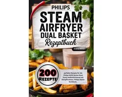 Philips Steam Airfryer Dual Basket Rezeptbuch