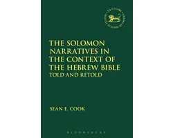 The Library of Hebrew Bible/Old Testament Studies-The Solomon Narratives in the Context of the Hebrew Bible