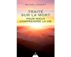 Traité sur la mort - Pour mieux comprendre la vie