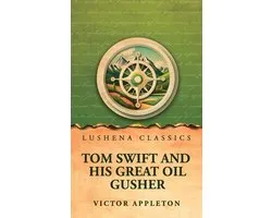 Tom Swift and his great oil gusher