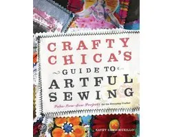 Crafty Chica's Guide to Artful Sewing