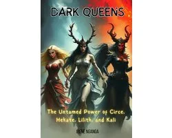 Dark Queens: The Untamed Power of Circe, Hekate, Lilith, and Kali