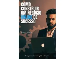 Dinheiro e Negócios - Como Construir Um Negócio Online De Sucesso
