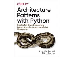 Architecture Patterns with Python Enabling TestDriven Development, DomainDriven Design, and EventDriven Microservices