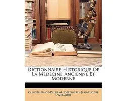 Dictionnaire Historique de La Medecine Ancienne Et Moderne