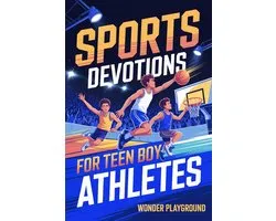 Sports Devotions for Teen Boy Athletes: 60 Daily Devotionals and Guided Prayers to Help Young Christian Guys Beat Pregame Pressure, Mental Toughness to Lead On and Off the Field