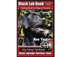 Black Lab, Black Labrador Retriever Training Book for Dogs & Puppies By BoneUP Dog Training