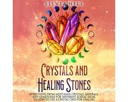 Crystals and Healing Stones: Everything from Must-Have Crystals, Minerals, and Gemstones for Different Zodiac Signs, to How to Use a Crystal Grid for Healing