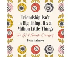 Friendship Isn't a Big Thing, It's a Million Little Things