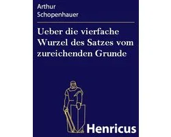 Ueber die vierfache Wurzel des Satzes vom zureichenden Grunde