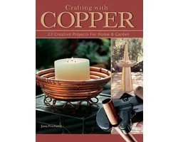 Crafting With Copper: 27 Creative Projects for Home & Garden
