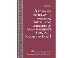 A Study on the Thematic, Narrative, and Musical Structure of Guan Hanqing's Yuan Zaju, Injustice to Dou E