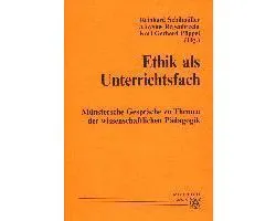 Münstersche Gespräche zu Themen der wissenschaftlichen Pädagogik / Ethik als Unterrichtsfach