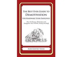 The Best Ever Guide to Demotivation for Hardware Store Employees