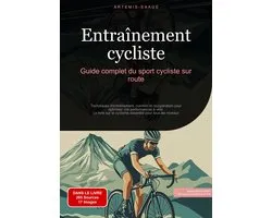 Entraînement cycliste: Guide complet du sport cycliste sur route