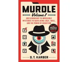 Murdle - Volume 1 - 100 Mysteries to Solve Using Logic, Skill, and the Power of Deduction