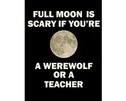 Full Moon Is Scary If You're a Werewolf or a Teacher
