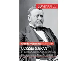 Grands Présidents 9 - Ulysses S. Grant et la reconstruction du Sud