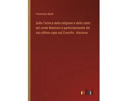 Sulla Teorica della religione e dello stato del conte Mamiani e particolarmente del suo ultimo capo sul Concilio
