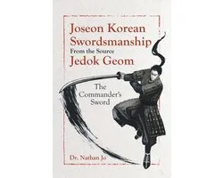 Joseon Korean Swordsmanship From the Source Jedok Geom