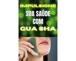 Impulsione sua saúde com Gua Sha