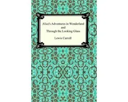 Alice's Adventures In Wonderland and Through the Looking Glass