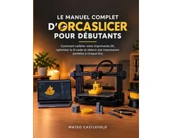 Le Manuel Complet d'Orcaslicer Pour Débutants