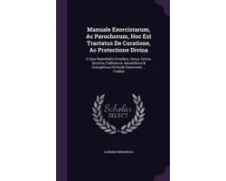 Manuale Exorcistarum, AC Parochorum, Hoc Est Tractatus de Curatione, AC Protectione Divina