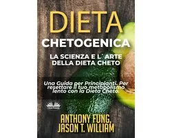 Dieta Chetogenica - La Scienza E L'Arte Della Dieta Cheto