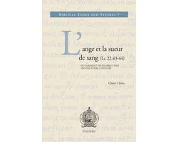 Biblical Tools and Studies- L'ange et la sueur de sang (Lc 22,43-44) ou comment on pourrait bien encore écrire l'histoire