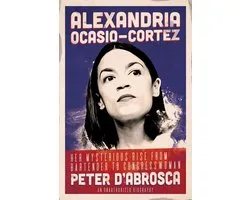 Alexandria Ocasio-Cortez: Her Mysterious Rise from Bartender to Congresswoman