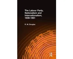 The Labour Party, Nationalism and Internationalism, 1939-51