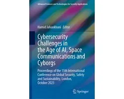 Advanced Sciences and Technologies for Security Applications- Cybersecurity Challenges in the Age of AI, Space Communications and Cyborgs
