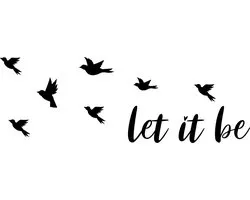 Muursticker Let it be - Decoratief  Wall-art - Quote - Tekst- Spreuken - Vogels