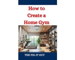 The Fixers Handbook- How to Create a Home Gym